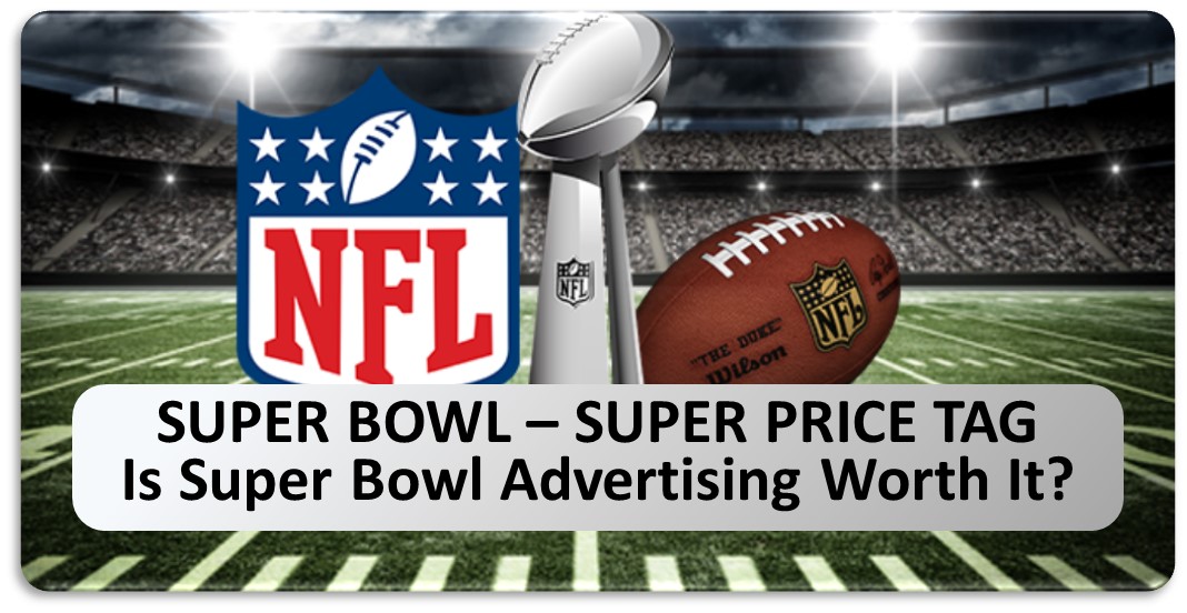 Super Bowl – Super Price Tag: Is Super Bowl Advertising Worth It?